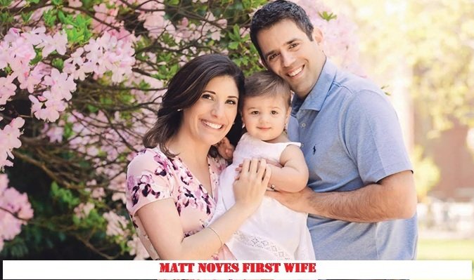 Matt Noyes First Wife: Biography, Family, Net Worth & More